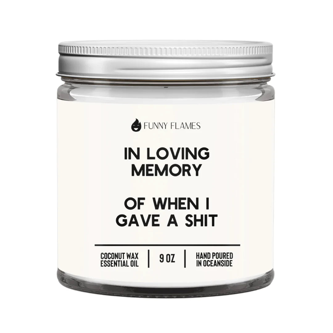 Funny Flames Candle Co - In Loving Memory Of When I Gave A Sh*t Candle