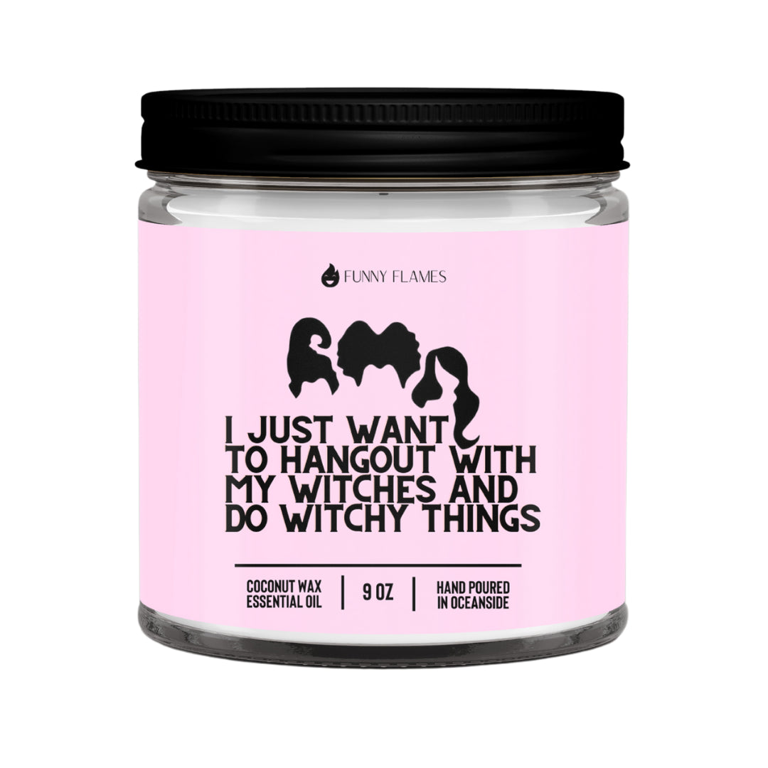 Funny Flames Candle Co - I Just Want to Hangout With My Witches